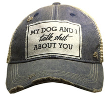 "My Dog and I Talk Shit About You" Funny Distressed Trucker Hat